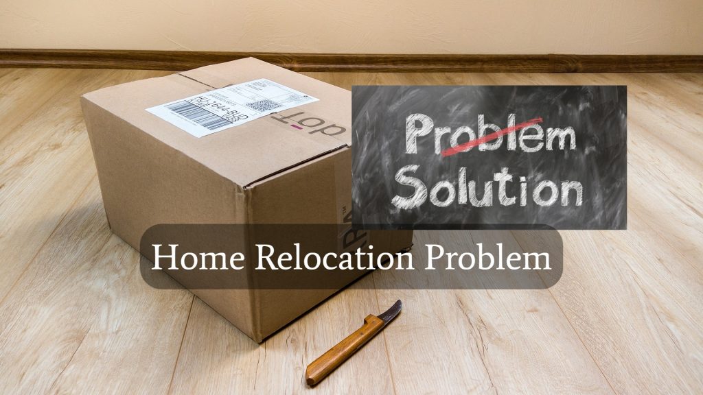 Problems Home Relocation
